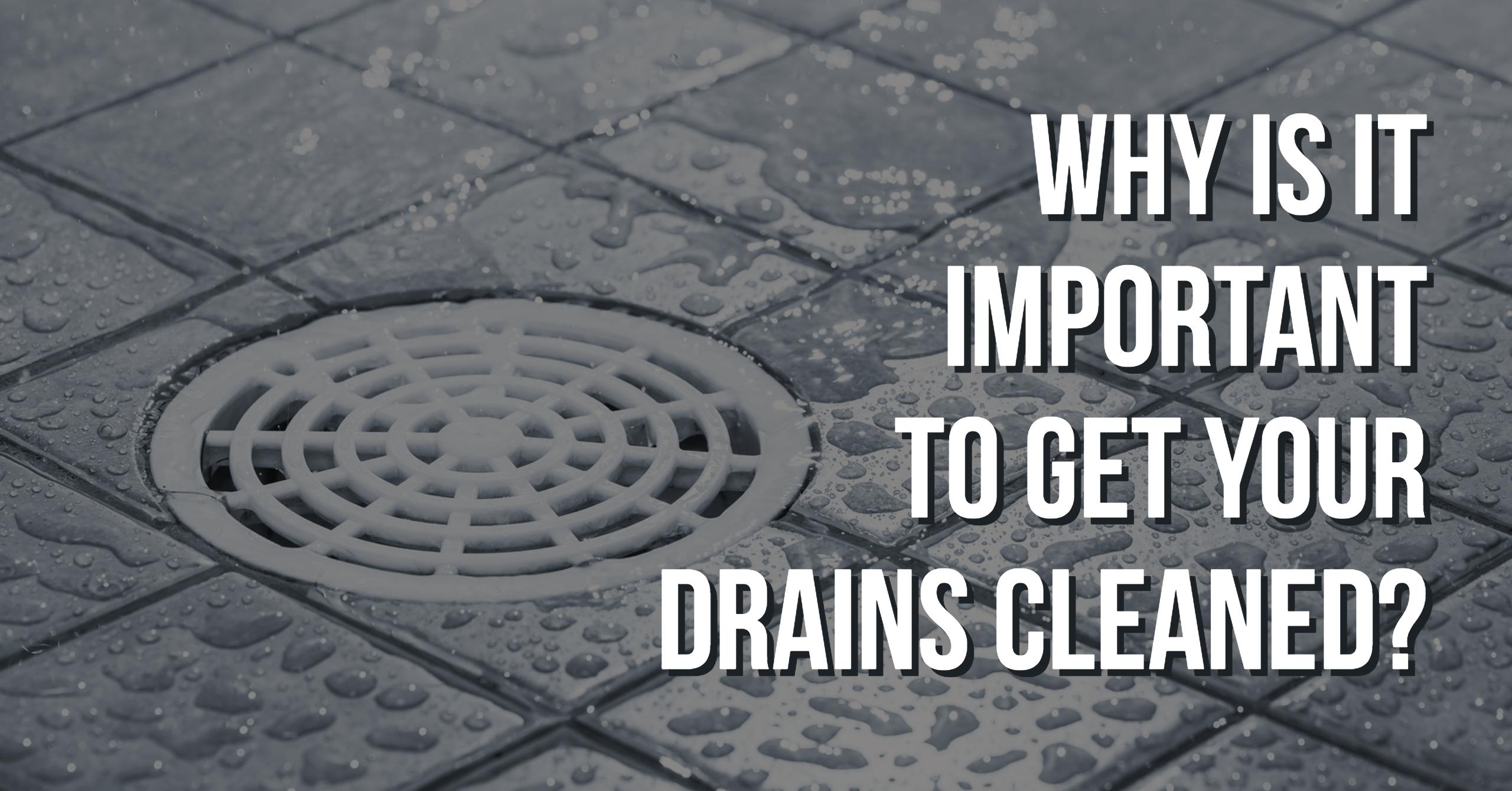 Why Is It Important to clean your drain